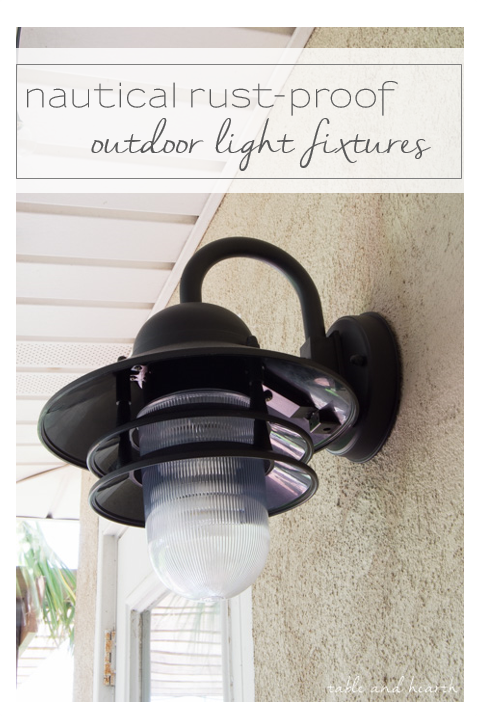 Rust-Proof Outdoor Light Fixtures - We finally found the perfect nautical-inspired outdoor light fixtures that won't rust in our salty environment! www.tableandhearth.com 